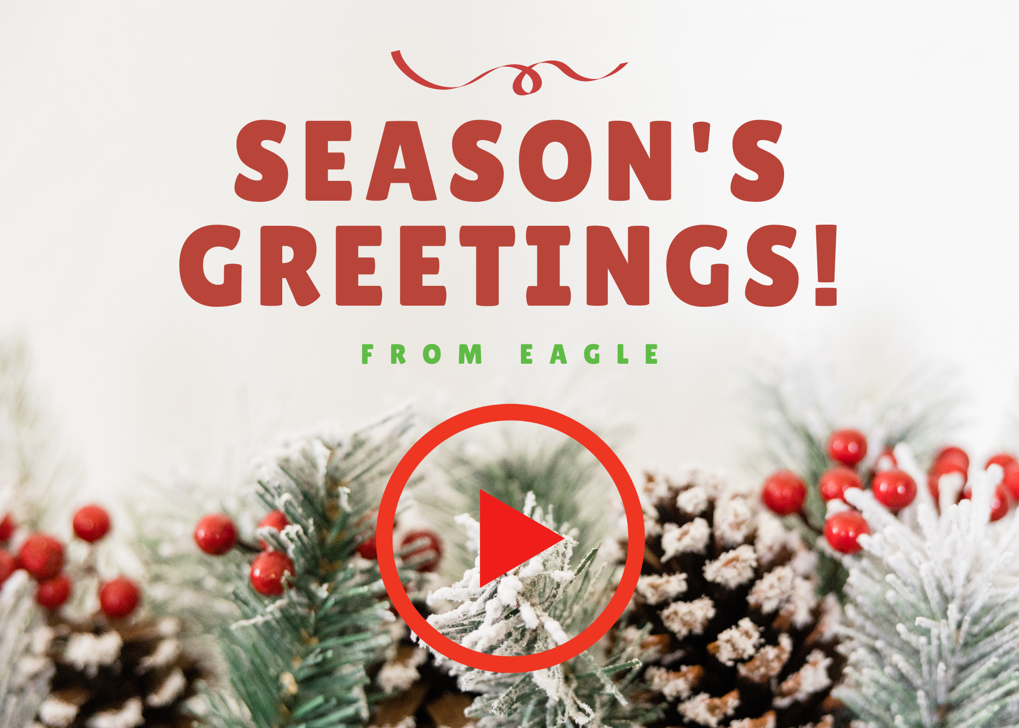 "Season's Greetings From EAGLE!," press play button.