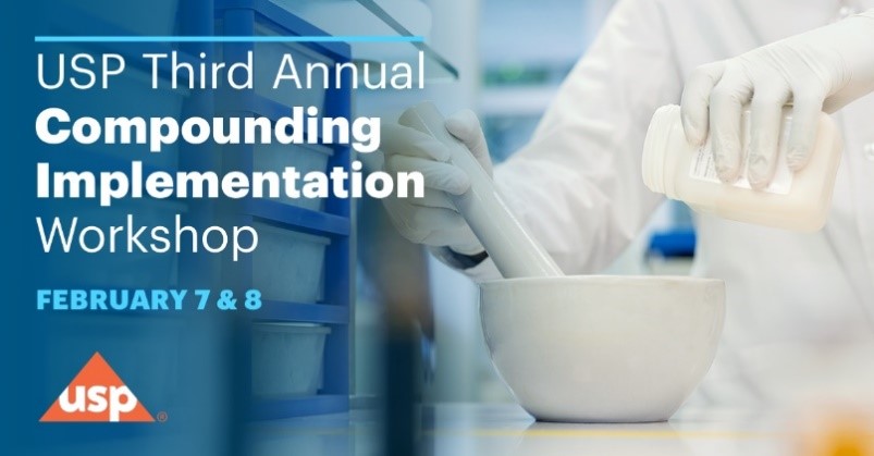 Text states, “USP Third Annual Compounding Implementation Workshop, February 7 & 8” over a zoomed in image of a mortar and pestle being used for compounding. White lab gloved hands holds a pestle and plastic jar placed over the mortal at a pouring angle. The USP triangle logo sits in the bottom right corner of the image.
