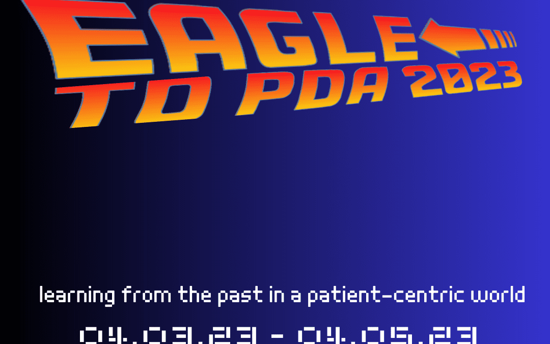 Black and blue gradient-colored background with text, “EAGLE TO PDA 2023” in the Back To The Future movie poster font. White digital text font, “Learning From The Past In A Patient-Centric World, 04.03.23 - 04.05.23, Booth #115, New Orleans, LA” placed at the bottom of the image.