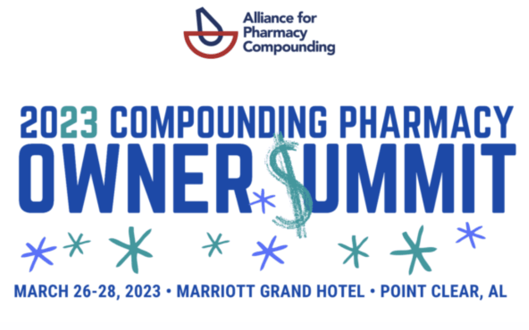 2023 Compounding Pharmacy Owner Summit 2023 • March 26-28 • Marriott Grand Hotel • Clear Point, AL