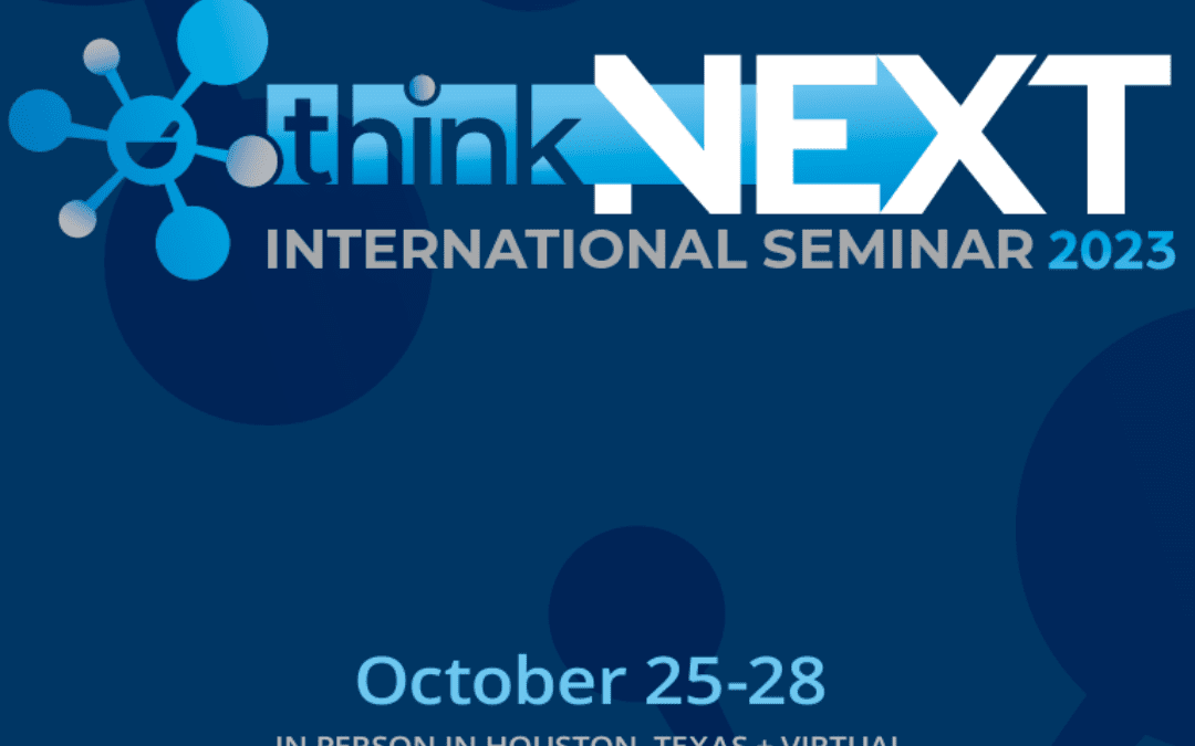 "think NEXT" | International Seminar 2023 | October 25-28 In person in Houston, Texas + Virtual
