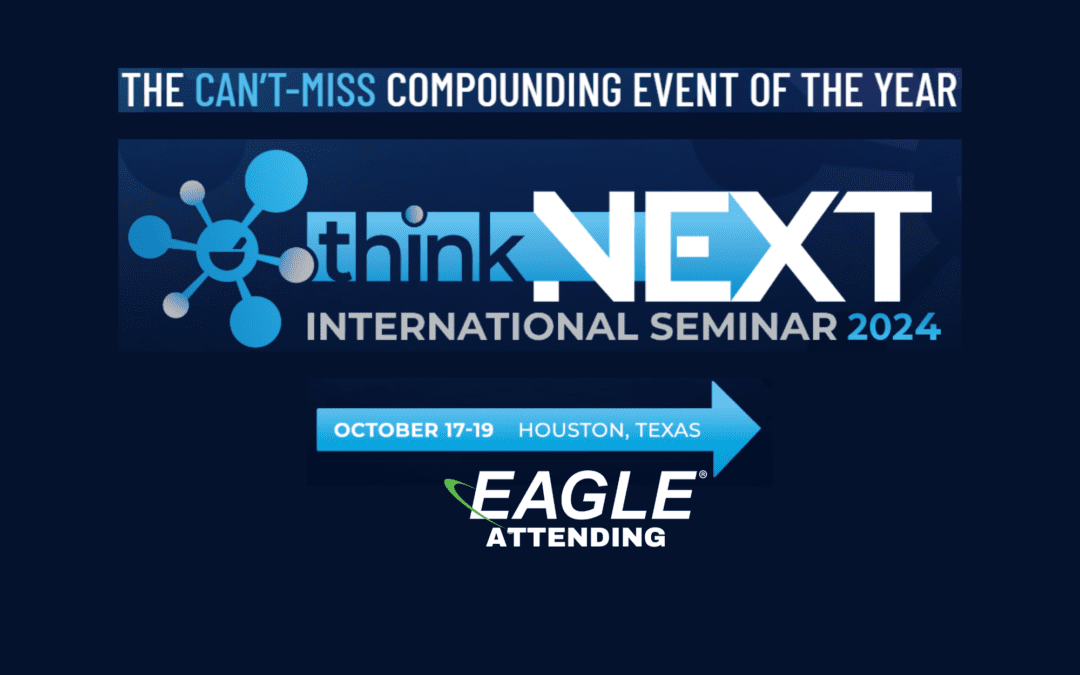 The can't miss compounding event of the year, "Think NEXT" International Seminar 2024. October 17 - 19 in Houston, Texas. Eagle is attending.